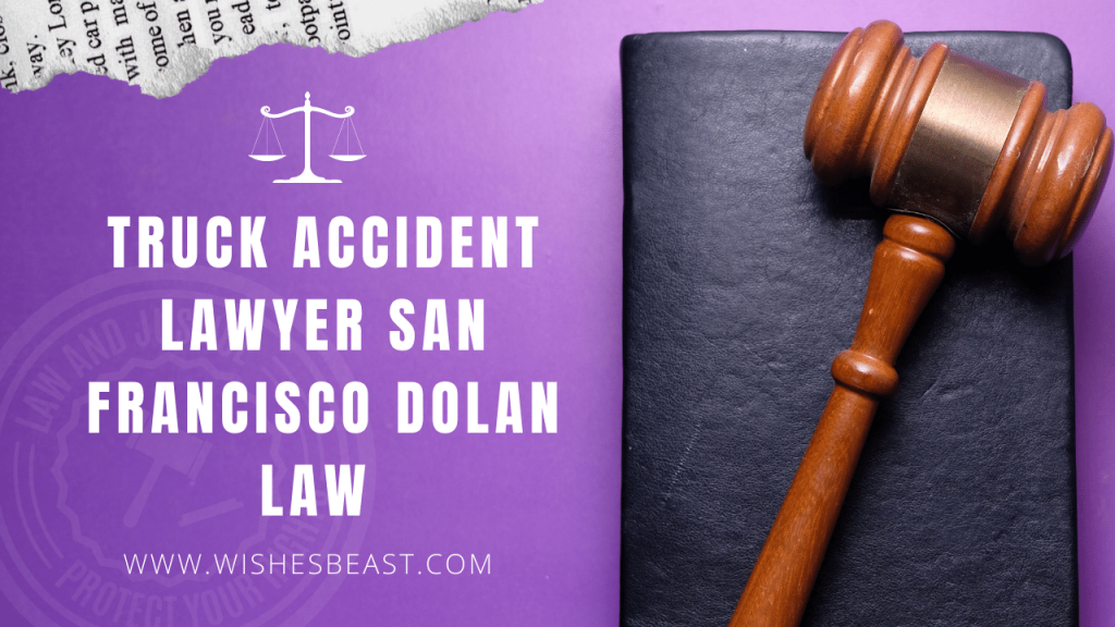 Truck Accident Lawyer San Francisco Dolan Law