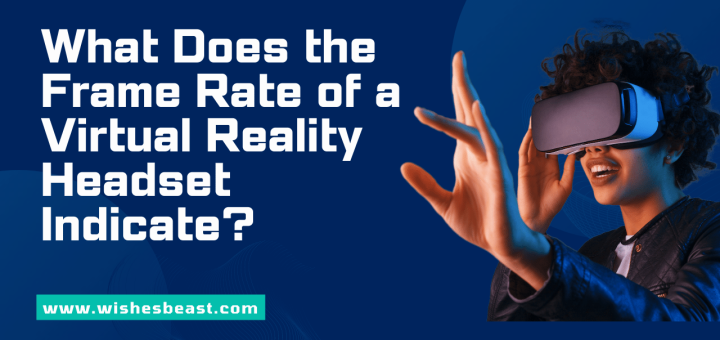 What Does the Frame Rate of a Virtual Reality Headset Indicate