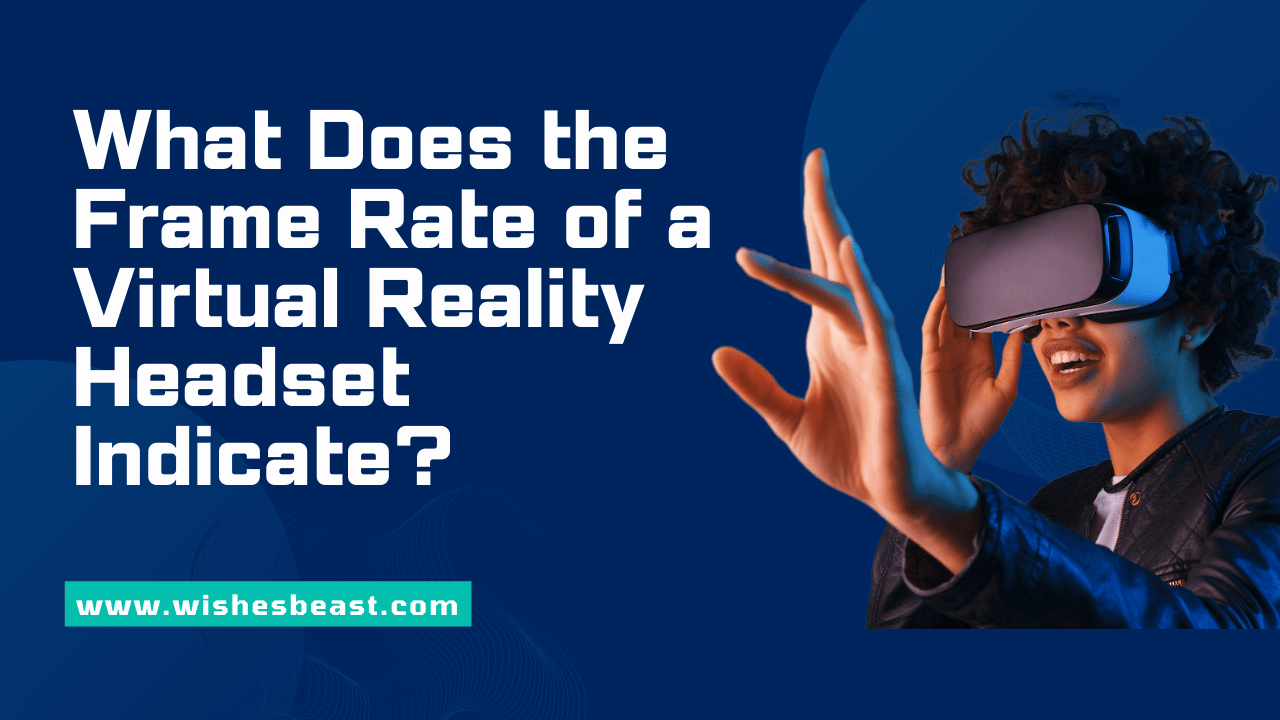 What Does the Frame Rate of a Virtual Reality Headset Indicate