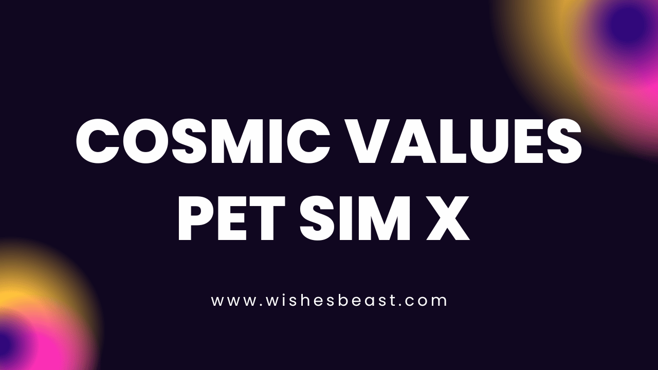 Cosmic Values Pet Sim X [2024]