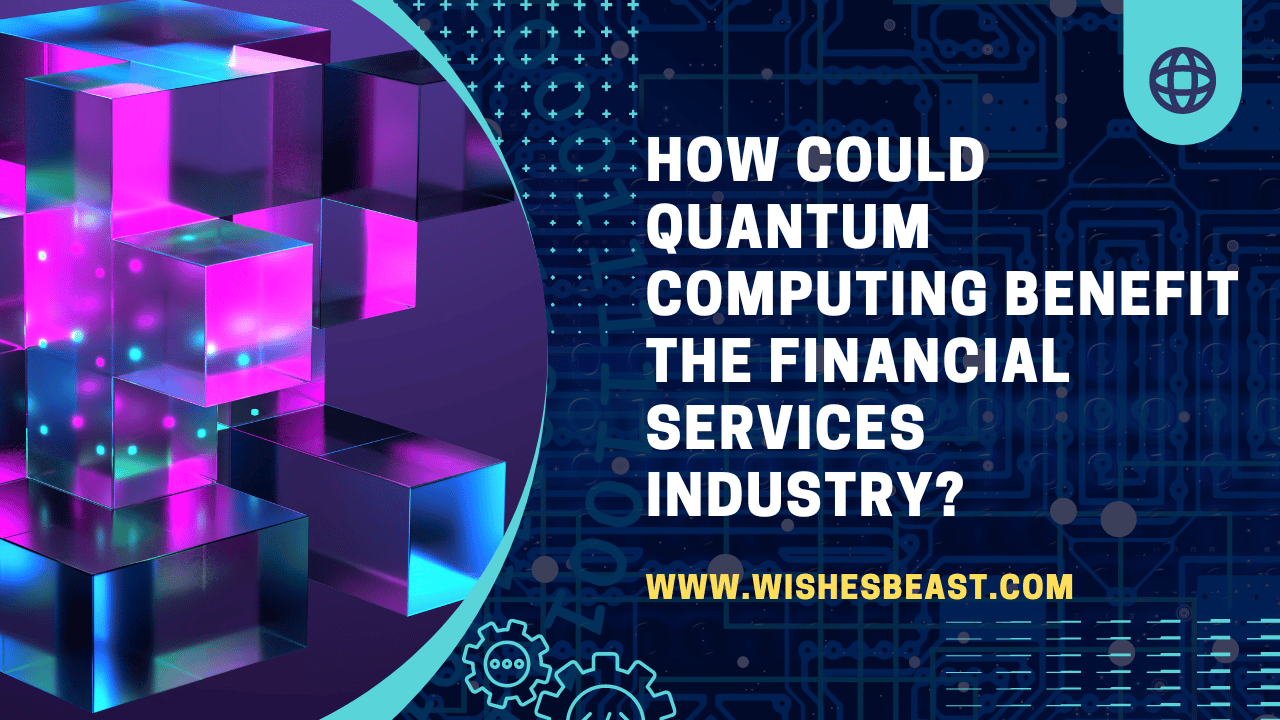 How Could Quantum Computing Benefit the Financial Services Industry