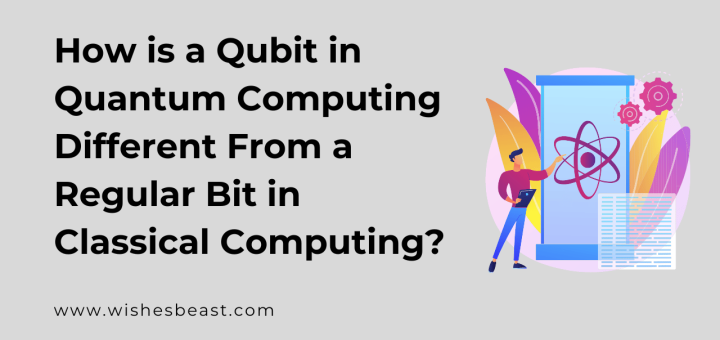 How is a Qubit in Quantum Computing Different From a Regular Bit in Classical Computing