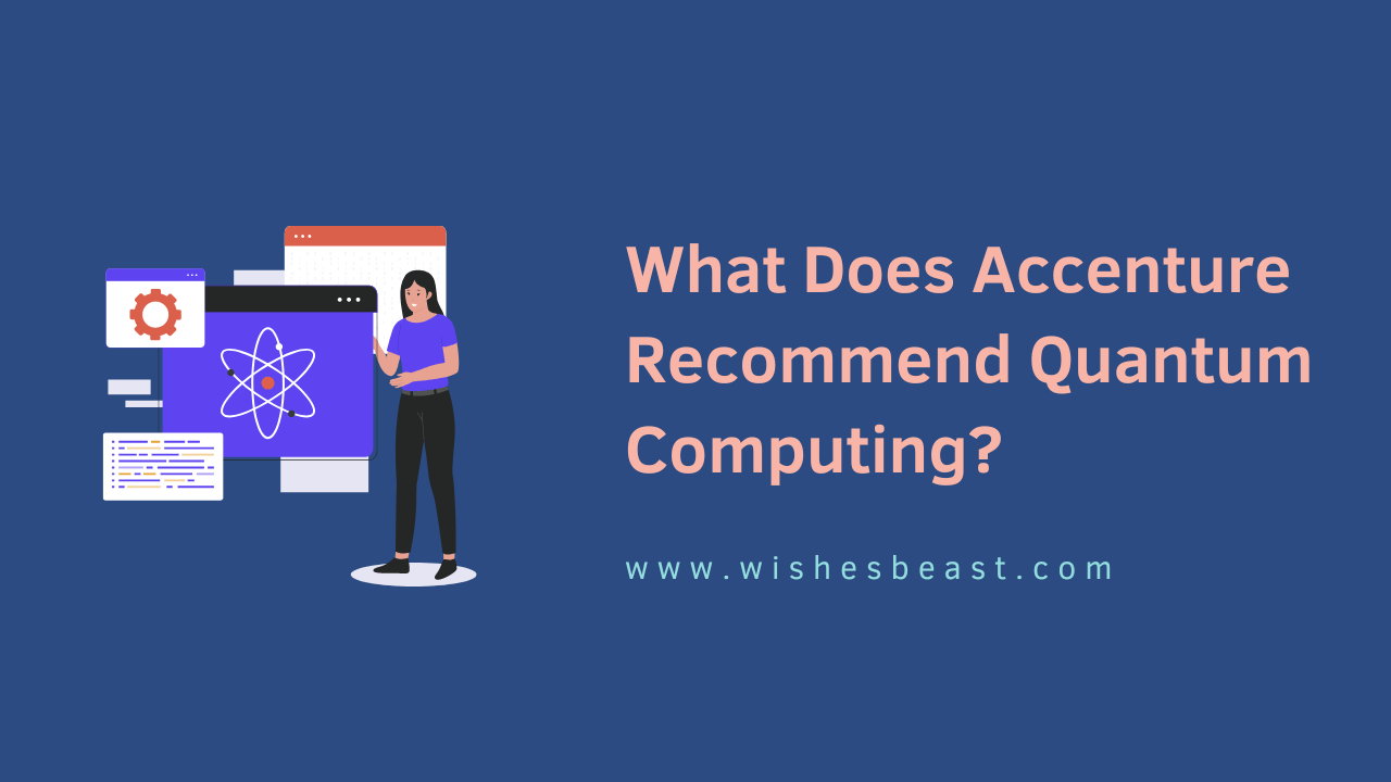 What Does Accenture Recommend Quantum Computing