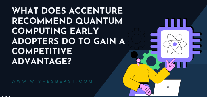 What Does Accenture Recommend Quantum Computing Early Adopters do to Gain a Competitive Advantage