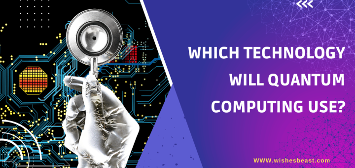 Which Technology Will Quantum Computing Use