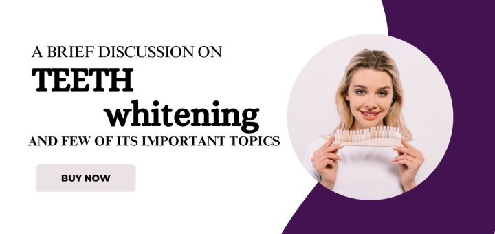 A brief discussion on teeth whitening and few of its important topics