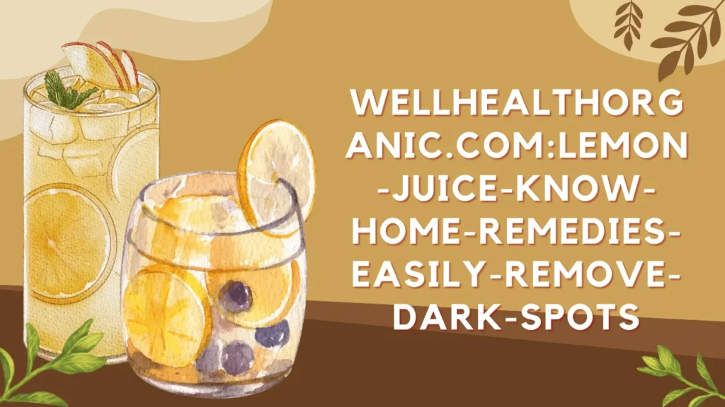 wellhealthorganic.com:Lemon-Juice-Know-Home-Remedies-Easily-Remove-Dark-Spots